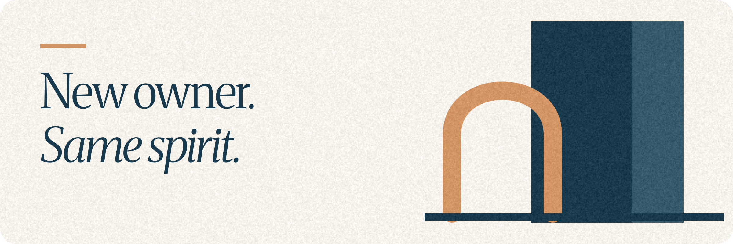 New owner. Same spirit. A copper arch and navy column share a baseline on ivory.